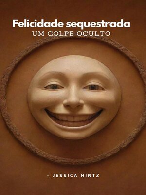 cover image of Felicidade sequestrada--Um golpe oculto